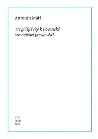 Literárna veda, jazykoveda Tři příspěvky k slovanské srovnávací jazykovědě - Antonín Mátl,Bohumil Vykypěl,Taťána Vykypělová