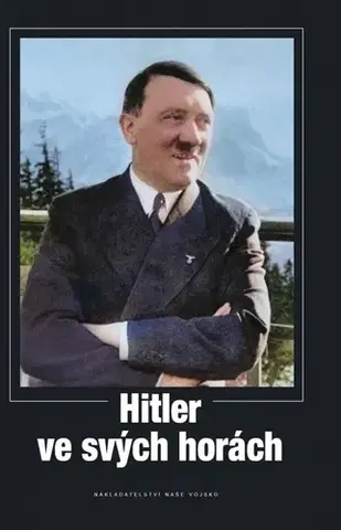 Svetové dejiny, dejiny štátov Hitler ve svých horách - Kolektív autorov