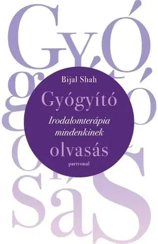 Psychológia, etika Gyógyító olvasás - Irodalomterápia mindenkinek - Bijal Shah