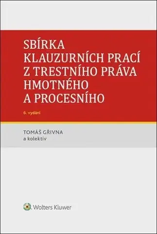 Právo ČR Sbírka klauzurních prací z trestního práva hmotného a procesního, 6. vydání - Tomáš Gřivna,Kolektív autorov