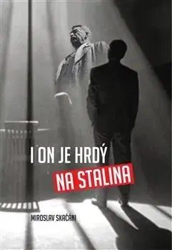 Česká beletria I on je hrdý na Stalina - Miroslav Skačáni