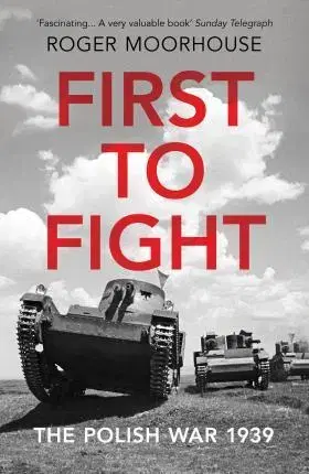 História - ostatné First to Fight - The Polish War 1939 - Roger Moorhouse