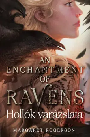 Sci-fi a fantasy An Enchantment of Ravens - Hollók varázslata - Margaret Rogersonová