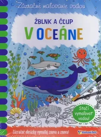 Nalepovačky, vystrihovačky, skladačky Zázračné maľovanie vodou: Žblnk a čľup - V oceáne - Kolektív autorov