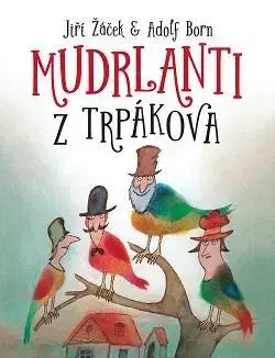 Rozprávky Mudrlanti z Trpákova - Jiří Žáček,Elena Slobodová,Adolf Born