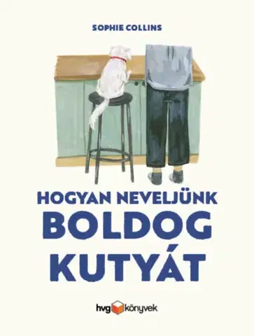 Psy, kynológia Hogyan neveljünk boldog kutyát - Sophie Collins