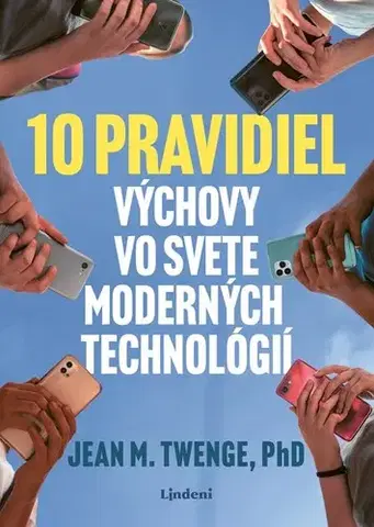 Výchova, cvičenie a hry s deťmi 10 pravidiel výchovy vo svete moderných technológií - Jean M. Twenge,Radka Smržová