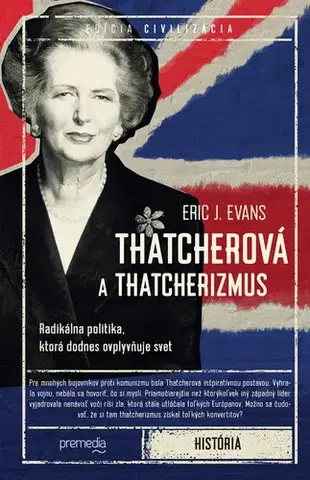 Politológia Thatcherová a thatcherizmus - Eric J. Evans,Tomáš Mrva