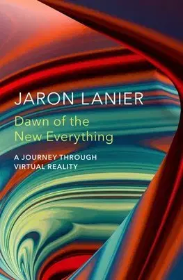 Veda, technika, elektrotechnika Dawn of the New Everything - Jaron Lanier