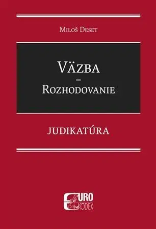 Trestné právo Väzba - Rozhodovanie - Judikatúra - Miloš Deset