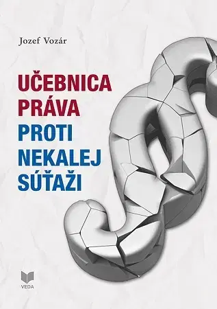 Právo - ostatné Učebnica práva proti nekalej súťaži - Jozef Vozár