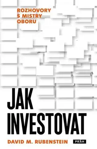 Financie, finančný trh, investovanie Jak investovat - David M. Rubenstein