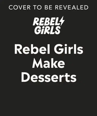 Encyklopédie pre deti a mládež - ostatné Rebel Girls Make Desserts - Rebel Girls