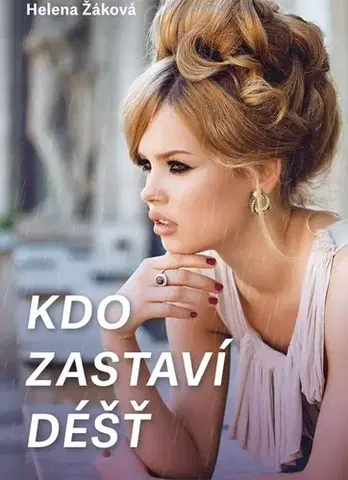 Česká beletria Kdo zastaví déšť - Helena Žáková